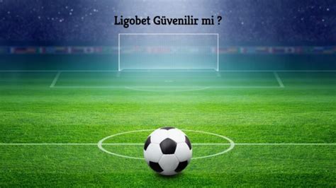 ligobet güvenilirmi