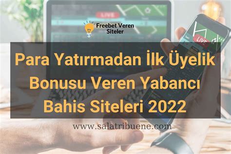 para yatırmadan ilk üyelik bonusu veren bahis siteleri