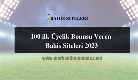 100 ilk üyelik bonusu veren bahis siteleri