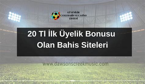 20 tl ilk üyelik bonusu olan bahis siteleri