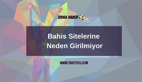 bahis sitelerine neden girilmiyor