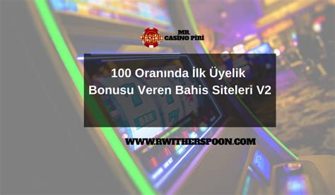 100 oranında i lk üyelik bonusu veren bahis siteleri v2