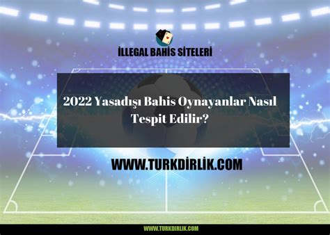 yasadışı bahis oynayan nasıl tespit edilir