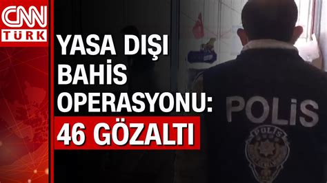 40 ilde yasa dışı bahis operasyonu