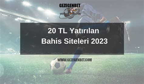 20 tl yatırılan bahis siteleri