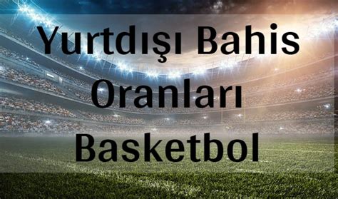 yurtdışı bahis oranları basketbol