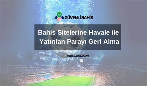 bahis sitelerine yatırılan parayı geri alma