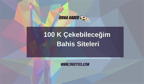 100 k çekebileceğim bahis siteleri